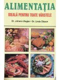 Johann Ziegler - Alimentatia ideala pentru toate varstele (Editia: 2000)
