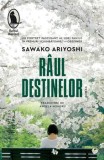 Cumpara ieftin Raul destinelor/Sawako Ariyoshi