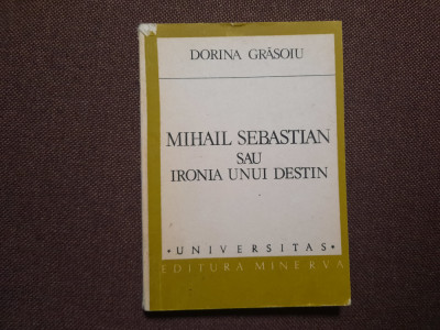 DORINA GRASOIU - MIHAIL SEBASTIAN SAU IRONIA UNUI DESTIN (Universitas) RF16/1 foto