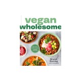 Vegan Wholesome: High-Protein Meals and Snacks to Energize and Nourish