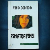 Cumpara ieftin PSIHIATRIA FEMEII - IVAN O. GODFROID