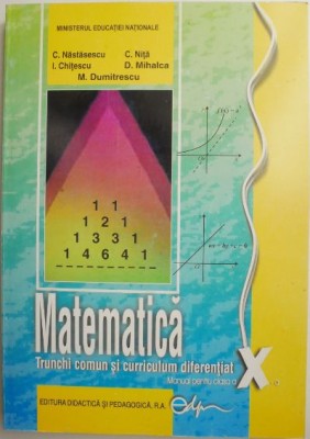 Matematica. Trunchi comun si curriculum diferentiat. Manual pentru clasa a X-a &amp;ndash; Constantin Nastasescu foto