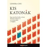 Kis katon&aacute;k - Egy amerikai kisfi&uacute;, a k&iacute;nai oktat&aacute;si rendszer &eacute;s az &eacute;rv&eacute;nyes&uuml;l&eacute;s a vil&aacute;gban - Lenora Chu
