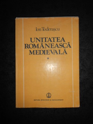 ION TODERASCU - UNITATEA ROMANEASCA MEDIEVALA (1988, editie cartonata) foto