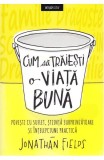 Cum sa traiesti o viata buna - Jonathan Fields - Litera