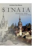 Sinaia - Orasul Elitelor. Arhitectura si Istorie - Dan Manea
