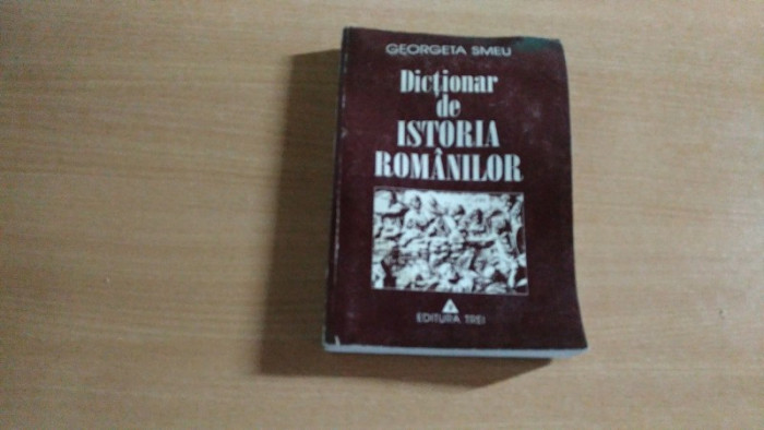 DICTIONAR DE ISTORIA ROMANILOR-GEORGETA SMEU