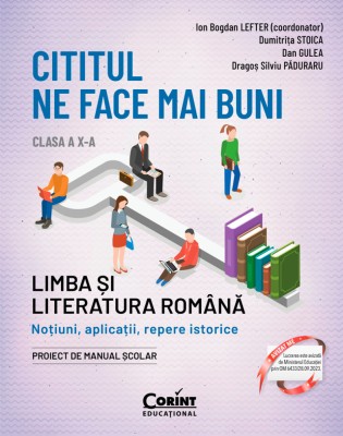 Cititul ne face mai buni. Limba și literatura rom&amp;acirc;nă. Noțiuni, aplicații, repere istorice. Clasa a X-a, ediţia a II-a foto