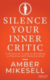 Silence Your Inner Critic: A Practical Guide to Building a Positive Self-Relationship