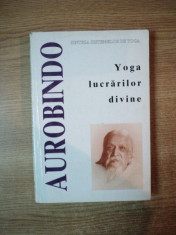 YOGA LUCRARILOR DIVINE , SINTEZA SISTEMELOR DE YOGA de SRI AUROBINDO , Bucuresti foto