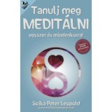 Tanulj meg medit&aacute;lni egyszer &eacute;s mindenkorra! - Medit&aacute;ci&oacute;s tanfolyam a k&ouml;nyvben - Sojka Peter Leopold