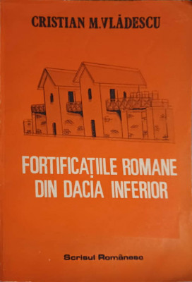 FORTIFICATIILE ROMANE DIN DACIA INFERIOR-CRISTIAN M. VLADESCU foto