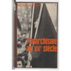 L&#039;ANARCHISME AU XX SIECLE - HENRI ARVON (CARTE IN LIMBA FRANCEZA)