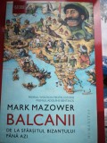 Balcanii de la Sfarsitul Bizantului Pana Azi - Mark Mazower, Humanitas, 2019, Istorie, Premiul Wolfson, Bentinck, 217 Pagini