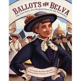 Ballots for Belva: The True Story of a Woman&#039;s Race for the Presidency