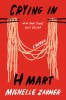 Crying in H Mart: A Memoir - Carte straina in engleza, Autor Michelle Zauner