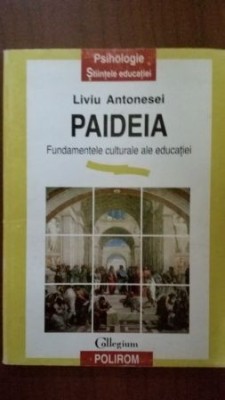 Paideia Fundamentele culturale ale educatiei. Liviu Antonesei foto