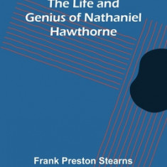 The Life and Genius of Nathaniel Hawthorne