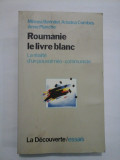 ROUMANIE LE LIVRE BLANC - Mihnea Berindei / Ariadna Combes / Anne Planche