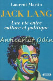 Jack Lang. Une Vie Entre Culture Et Politique - Laurent Martin
