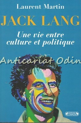 Jack Lang. Une Vie Entre Culture Et Politique - Laurent Martin foto