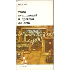 Viata Aventuroasa A Operelor De Arta - Hans. H. Pars
