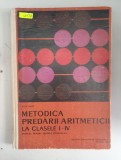 Ioan Aron - Metodica predarii aritmeticii la clasele I-IV. Manual pentru liceele pedagogice , 1967