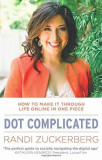 Dot Complicated - How to Make it Through Life Online in One Piec |
