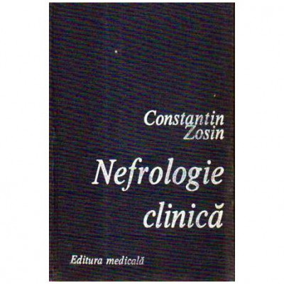 Constantin Zosin - Nefrologie clinica - fiziologie, morfologie clinica si terapie - 105276 foto