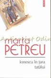 Ionescu in Tara Tatalui - Marta Petreu, Editia a III-a, Polirom, Studii Literare, ISBN 9789734631353