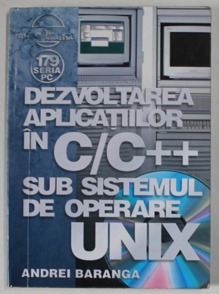 DEZVOLTAREA APLICATIILOR IN C/C ++ SUB SISTEMUL DE OPERARE UNIX de ANDREI BARANGA , 2004