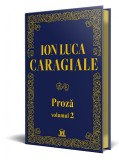 Ion Luca Caragiale - Proza: Volumul 2 - Editie de colectie