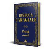 Ion Luca Caragiale - Proza: Volumul 2 - Editie de colectie