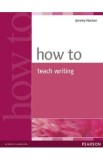 How to Teach Writing - Jeremy Harmer