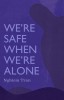 We&#039;re Safe When We&#039;re Alone