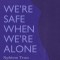 We&#039;re Safe When We&#039;re Alone