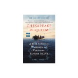 Chesapeake Requiem: A Year with the Watermen of Vanishing Tangier Island