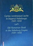 Cartea romaneasca veche in Imperiul Habsburgic (1691-1830). Old Romanian Book