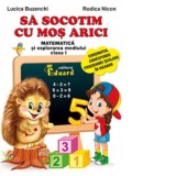 Sa socotim cu Mos Arici. Matematica si explorarea mediului clasa I