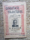 L. PASTEUR , VIATA SI ROADELE MUNCII SALE de C. MOTAS , SERIA ' CUNOSTINTE FOLOSITOARE ' , NR. 10-11 A , INTERBELICA