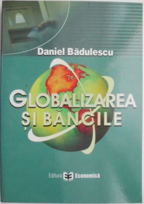 Globalizarea si bancile &amp;ndash; Daniel Badulescu foto