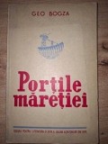 Portile maretiei - Geo Bogza, Editura Pentru literatura si arta a Uniunii Scriitorilor din R.P.R., 1951, Carte Veche Bibliofilie