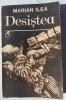 Desistea - Marian Ilea, Cartea Romaneasca, 1990, Roman