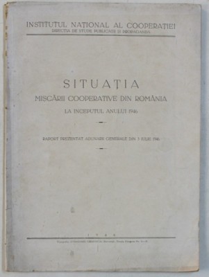SITUATIA MISCARII COOPERATIVE DIN ROMANIA LA INCEPUTUL ANULUI 1946 , RAPORT PREZENTAT ADUNARII GENERALE , APARUT 1946 foto