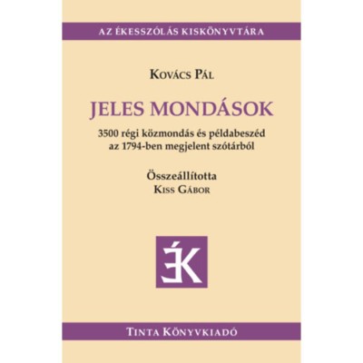Jeles mond&amp;aacute;sok - 3500 r&amp;eacute;gi k&amp;ouml;zmond&amp;aacute;s &amp;eacute;s p&amp;eacute;ldabesz&amp;eacute;d az 1794-ben megjelent sz&amp;oacute;t&amp;aacute;rb&amp;oacute;l - Kov&amp;aacute;cs P&amp;aacute;l foto