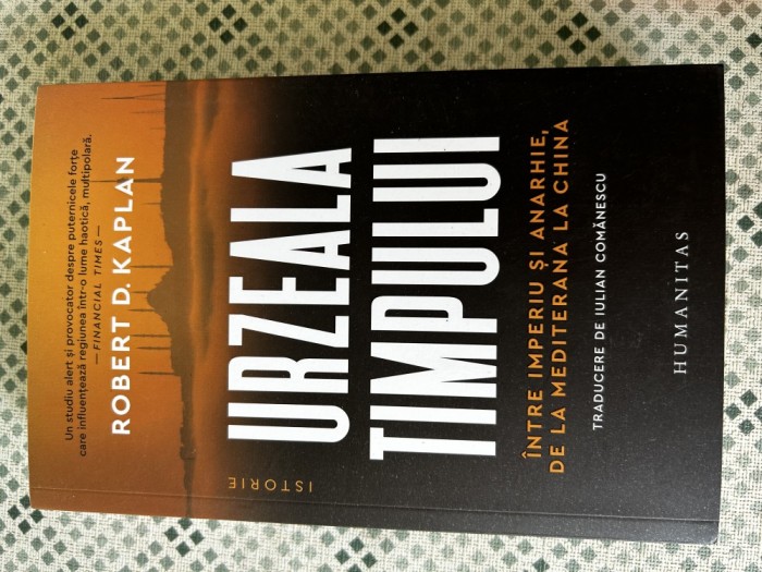 Robert D. Kaplan - Urzeala timpului. Intre imperiu si anarhie, de la Mediterana la China
