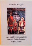 MARI BATALII PENTRU EXISTENTA CA STAT A TARILOR ROMANE IN EVUL MEDIU de MANOLE NEAGOE, 2014