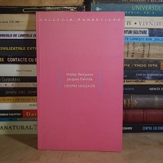 JACQUES DERRIDA / WALTER BENJAMIN - DESPRE VIOLENTA : FORTA DE LEGE + CRITICA VIOLENTEI , CLUJ , 2004 *