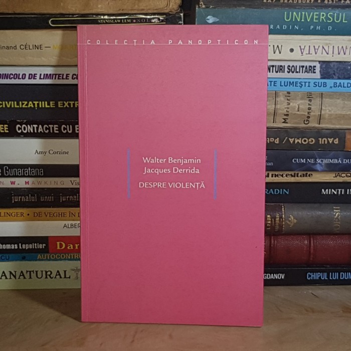 JACQUES DERRIDA / WALTER BENJAMIN - DESPRE VIOLENTA : FORTA DE LEGE + CRITICA VIOLENTEI , CLUJ , 2004 *
