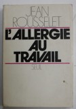 L &#039;ALLERGIE AU TRAVAIL par JEAN ROUSSELET , 1974
